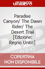Paradise Canyon/ The Dawn Rider/ The Desert Trail [Edizione: Regno Unito] dvd