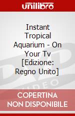 Instant Tropical Aquarium - On Your Tv [Edizione: Regno Unito] dvd
