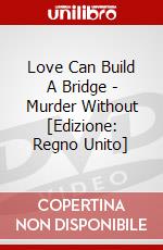 Love Can Build A Bridge - Murder Without [Edizione: Regno Unito] dvd