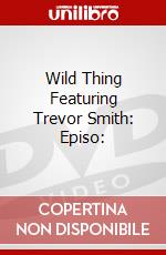 Wild Thing Featuring Trevor Smith: Episo: dvd