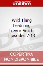Wild Thing Featuring Trevor Smith: Episodes 7-13 dvd