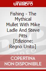 Fishing - The Mythical Mullet With Mike Ladle And Steve Pitts [Edizione: Regno Unito] dvd
