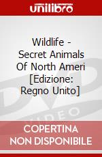 Wildlife - Secret Animals Of North Ameri [Edizione: Regno Unito] dvd