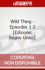 Wild Thing - Episodes 1-3 [Edizione: Regno Unito] dvd