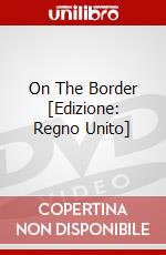 On The Border [Edizione: Regno Unito] dvd