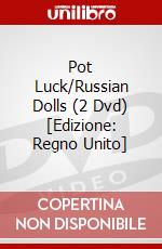 Pot Luck/Russian Dolls (2 Dvd) [Edizione: Regno Unito] dvd