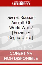 Secret Russian Aircraft Of World War 2 [Edizione: Regno Unito] dvd