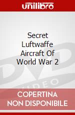 Secret Luftwaffe Aircraft Of World War 2 dvd
