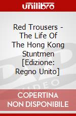 Red Trousers - The Life Of The Hong Kong Stuntmen [Edizione: Regno Unito] dvd