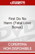 First Do No Harm (Fatal Love Bonus) dvd