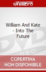 William And Kate - Into The Future dvd