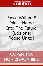 Prince William & Prince Harry: Into The Future [Edizione: Regno Unito] dvd