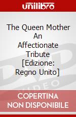 The Queen Mother An Affectionate Tribute [Edizione: Regno Unito] dvd