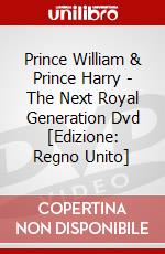 Prince William & Prince Harry - The Next Royal Generation Dvd [Edizione: Regno Unito] dvd