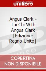 Angus Clark - Tai Chi With Angus Clark [Edizione: Regno Unito] dvd