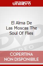 El Alma De Las Moscas The Soul Of Flies dvd