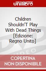 Children Shouldn'T Play With Dead Things [Edizione: Regno Unito] dvd