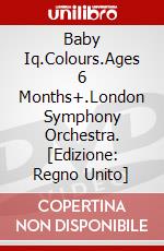 Baby Iq.Colours.Ages 6 Months+.London Symphony Orchestra.  [Edizione: Regno Unito] dvd