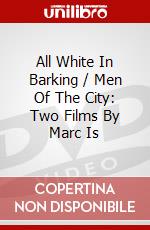 All White In Barking / Men Of The City: Two Films By Marc Is dvd