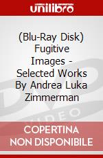 (Blu-Ray Disk) Fugitive Images - Selected Works By Andrea Luka Zimmerman brd