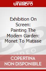 Exhibition On Screen: Painting The Modern Garden: Monet To Matisse dvd