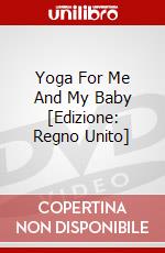 Yoga For Me And My Baby [Edizione: Regno Unito] dvd