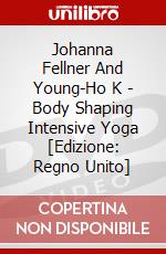 Johanna Fellner And Young-Ho K - Body Shaping Intensive Yoga [Edizione: Regno Unito] dvd