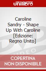 Caroline Sandry - Shape Up With Caroline [Edizione: Regno Unito] dvd