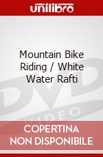 Mountain Bike Riding / White Water Rafti dvd