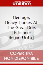 Heritage, Heavy Horses At The Great Dors [Edizione: Regno Unito] dvd