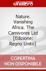 Nature. Vanishing Africa. The Carnivores Ltd [Edizione: Regno Unito] dvd