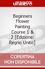 Beginners Flower Painting Course 1 & 2 [Edizione: Regno Unito] dvd