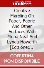 Creative Marbling On Paper, Fabric And Other Surfaces With Moria Neal And Lynda Howarth [Edizione: Regno Unito] dvd
