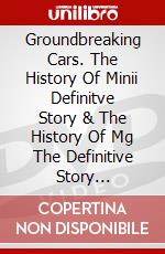 Groundbreaking Cars. The History Of Minii Definitve Story & The History Of Mg The Definitive Story [Edizione: Regno Unito] dvd