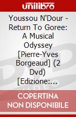Youssou N'Dour - Return To Goree: A Musical Odyssey [Pierre-Yves Borgeaud] (2 Dvd) [Edizione: Regno Unito] dvd