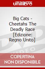 Big Cats - Cheetahs The Deadly Race [Edizione: Regno Unito] dvd