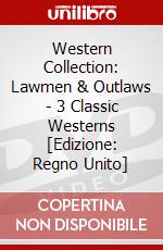 Western Collection: Lawmen & Outlaws - 3 Classic Westerns [Edizione: Regno Unito] dvd
