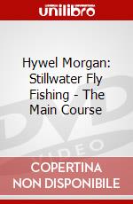 Hywel Morgan: Stillwater Fly Fishing - The Main Course dvd