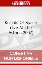 Knights Of Space (live At The Astoria 2007) dvd