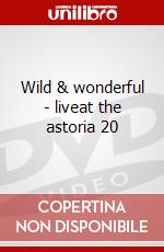 Wild & wonderful - liveat the astoria 20 dvd