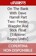 On The Bank With Dave Harrell Part Two: Feeder, Waggler And Stick Float [Edizione: Regno Unito] dvd