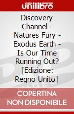 Discovery Channel - Natures Fury - Exodus Earth - Is Our Time Running Out? [Edizione: Regno Unito] dvd