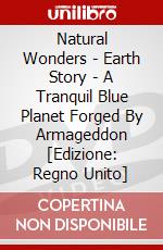 Natural Wonders - Earth Story - A Tranquil Blue Planet Forged By Armageddon [Edizione: Regno Unito] dvd