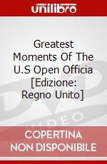 Greatest Moments Of The U.S Open Officia [Edizione: Regno Unito] dvd
