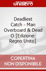 Deadliest Catch - Man Overboard & Dead O [Edizione: Regno Unito] dvd