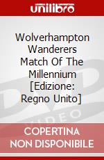 Wolverhampton Wanderers Match Of The Millennium [Edizione: Regno Unito] dvd