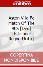 Aston Villa Fc Match Of The 90S [Dvd]  [Edizione: Regno Unito] dvd