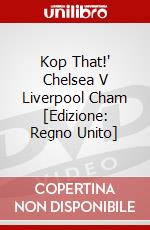 Kop That!' Chelsea V Liverpool Cham [Edizione: Regno Unito] dvd