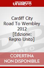 Cardiff City Road To Wembley 2012 [Edizione: Regno Unito] dvd