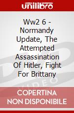 Ww2 6 - Normandy Update, The Attempted Assassination Of Hitler, Fight For Brittany dvd